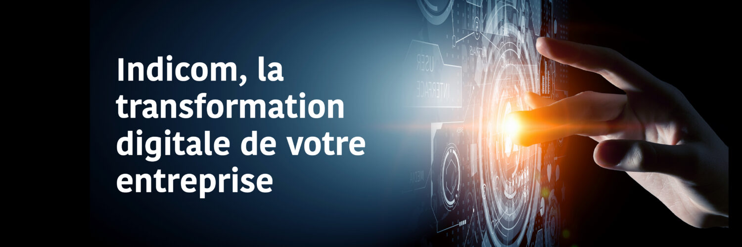 Indicom, la trasformation digitale de vostre entreprise
