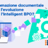 L’automazione documentale guida l’evoluzione verso l’Intelligent BPO