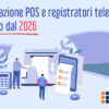 Integrazione POS e registratori telematici, obbligo dal 2026