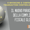 E-invoicing e Continuous Transaction Controls (CTC): il nuovo paradigma della compliance fiscale globale